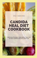 CANDIDA HEAL DIET COOKBOOK: Delicious Recipes, meal plans, food list to heal candida and live yeast free B085RRGSYH Book Cover