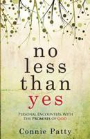 No Less Than Yes: Personal Encounters with the Promises of God 0692766138 Book Cover