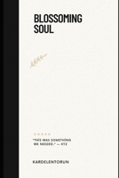 BLOSSOMING SOUL: "For those who want to discover the mystery of their heart." B0C6P8JSL5 Book Cover