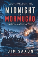 Midnight at Mormugão: The Secret British Raid on Neutral Goa and the Untold Story of Operation Longshanks in World War II B0HBMX6MYG Book Cover