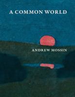 Andrew Mossin: A Common World B0DXR4WG6Q Book Cover
