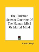 The Christian Science Doctrine Of The Human Mind Or Mortal Mind 1425361234 Book Cover