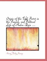 Origin of the Sikh Power in the Punjab, and Political Life of Muha-Raja Runjeet Singh: With an Account of the Present Condition, Religion, Laws and Customs of the Sikhs 1108028721 Book Cover