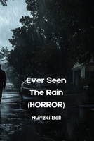 Ever Seen The Rain (HORROR) B0DPTGJHK9 Book Cover