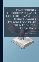 Praelectiones Theologicae Quas In Collegio Romano S. J. Habebat Joannes Perrone E Societate Jesu In Eod. Coll. Theol. Prof (Latin Edition) 1024695646 Book Cover