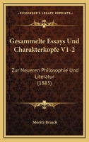 Gesammelte Essays Und Charakterkopfe V1-2: Zur Neueren Philosophie Und Literatur (1885) 1161002596 Book Cover