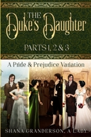 The Duke's Daughter: Parts 1, 2 & 3: A Pride and Prejudice Variation B08Z2J45Q3 Book Cover
