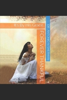 Forever Thankful: It's By His Grace. B08M8CRJ78 Book Cover