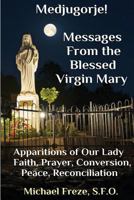 Medjugorje! Latest Marian Messages For The World: Marian Apparitions Faith, Prayer, Conversion 1530302277 Book Cover