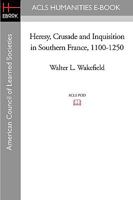 Heresy, Crusade And Inquisition in Southern France, 1100-1250 159740490X Book Cover