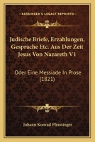 Judische Briefe, Erzahlungen, Gesprache Etc. Aus Der Zeit Jesus Von Nazareth V1: Oder Eine Messiade In Prose (1821) 1161005935 Book Cover