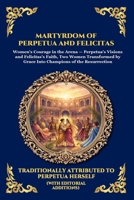 Martyrdom of Perpetua and Felicitas: The Authentic Prison Diary of Early Christian Saints - A Timeless True Story of Faith, Courage, and Ultimate ... Rome (Library of Alexandria - Esoteric) 1807922170 Book Cover