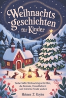 Weihnachtsgeschichten für Kinder: Zauberhafte Weihnachtsgeschichten, die Fantasie, Freundlichkeit und festliche Freude wecken (German Edition) B0G6SPGJTY Book Cover