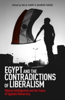 Egypt and the Contradictions of Liberalism: Illiberal Intelligentsia and the Future of Egyptian Democracy 1780748825 Book Cover