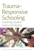 Trauma-Responsive Schooling: Centering Student Voice and Healing 1682537315 Book Cover