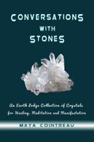 Conversations with Stones - An Earth Lodge Collection of Crystals for Healing, Meditation and Manifestation 1944396136 Book Cover