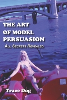 The Art of Model Persuasion: All Secrets Revealed B09TJTHCCF Book Cover