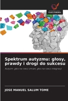 Spektrum autyzmu: glosy, prawdy i drogi do sukcesu (Polish Edition) 620987360X Book Cover