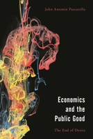 Economics and the Public Good: The End of Desire in Aristotle's Politics and Ethics 1538166321 Book Cover