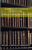 Sources of Classical Literature : Briefly Presenting over 1000 Works 1689096802 Book Cover