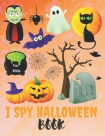 I Spy Halloween Book For Kids: I spy Halloween book for kindergarten and Preschoolers - Activity Book with Spooky Scary Things & Other Cute - Alphabe B08L9Q4CCQ Book Cover
