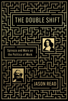 The Double Shift: Spinoza and Marx on the Politics of Work 1839767626 Book Cover