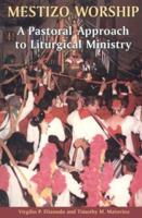 Mestizo Worship: A Pastoral Approach to Liturgical Ministry 0814624901 Book Cover