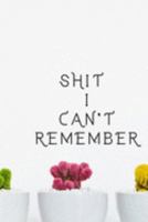 Shit I Can't Remember: Organizer - Log Book - Notebook for Passwords - Username Keeper - Website Tracker -  Gift for Friends 1691490636 Book Cover