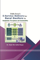 Public Sectors' E-Service Delivery for Rural Dwellers in Bangladesh: Perceptions and Sustainability 1387638025 Book Cover