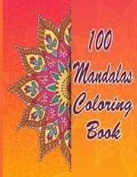 100 Mandalas Coloring Book: An Adult Coloring Book Featuring 100 of the World’s Most Beautiful Mandalas for Stress Relief and Relaxation. Vol 30 B08WJR25PQ Book Cover