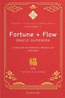 Fortune + Flow Oracle Guidebook: A Deep Dive into Reflection, Renewal, and Expression (Fortune + Flow Five Elements Oracle Series) B0H2MPGXY9 Book Cover