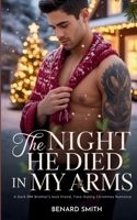 THE NIGHT HE DIED IN MY ARMS: A Dark MM Brother's best friend, Fake Dating Christmas Romance B0G6TGT811 Book Cover