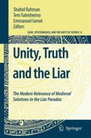 Unity, Truth and the Liar: The Modern Relevance of Medieval Solutions to the Liar Paradox (Logic, Epistemology, and the Unity of Science) 9048178886 Book Cover