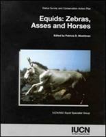 Equids: Zebras, Asses And Horses: Status Survey And Conservation Action Plan 2831706475 Book Cover