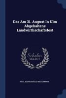 Das Am 31. August In Ulm Abgehaltene Landwirthschaftsfest 1340065746 Book Cover