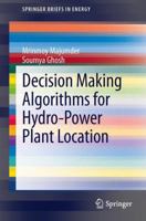 Decision Making Algorithms for Hydro-Power Plant Location 9814451622 Book Cover