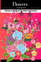 Flowers Coloring Book: Well designed coloring book for everyone, kids, girls and boys, even adult people can draw B08VFNDZHC Book Cover
