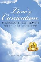 Love's Curriculum: Messages of Enlightenment ---- The High Council 150433986X Book Cover