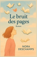 Le bruit des pages: Laissez-vous emporter par cette enquête littéraire pleine d’émotion, de poésie… et de vérités intimes. un roman feel good (French Edition) B0FFJC5PGJ Book Cover