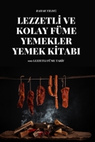 Lezzetlİ Ve Kolay Füme Yemekler Yemek Kİtabi 1837896461 Book Cover