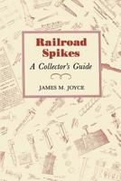Railroad Spikes: A Collectors Guide 091501033X Book Cover