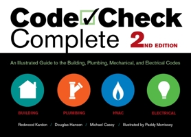 Code Check Complete: An Illustrated Guide to the Building, Plumbing, Mechanical, and Electrical Codes 1600854931 Book Cover