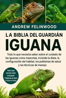 LA BIBLIA DEL GUARDIÁN DE LA IGUANA: Todo lo que necesita saber sobre el cuidado de las iguanas como mascotas, incluida la dieta, la configuración del ... y las técnicas de manejo (Spanish Edition) B0FPR65GBM Book Cover