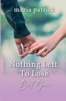 Nothing Left To Lose But You B0BNK5DQYQ Book Cover