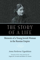 The Story of a Life: Memoirs of a Young Jewish Woman in the Russian Empire 0875806716 Book Cover