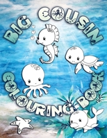 Big Cousin Colouring Book: Perfect For Big Cousins Ages 2-6: Cute Gift Idea for Toddlers, Colouring Pages for Ocean and Sea Creature Loving Kids 1700969048 Book Cover