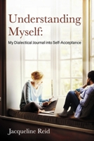 Understanding Myself: My Dialectical Journal into Self-Acceptance (2) (My Wellness Journey) 1667887874 Book Cover