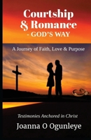 Courtship & Romance - God’s Way: A Journey of Faith, Love & Purpose 1069793205 Book Cover