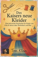 Des Kaisers neue Kleider: Eine lehrreiche Geschichte für Kinder von 4 bis 8 Jahren über Ehrlichkeit und Mut (German Edition) B0GF7L34Y6 Book Cover