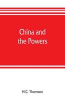 China and the Powers; a Narrative of the Outbreak of 1900, by H.C. Thomson 9353805813 Book Cover